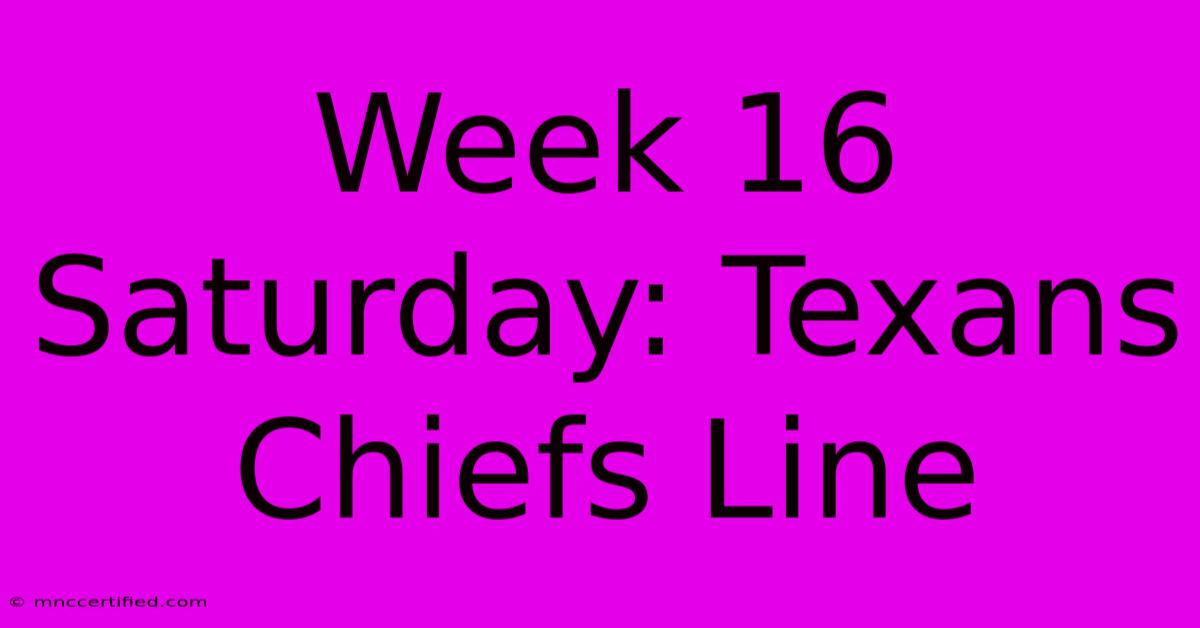 Week 16 Saturday: Texans Chiefs Line