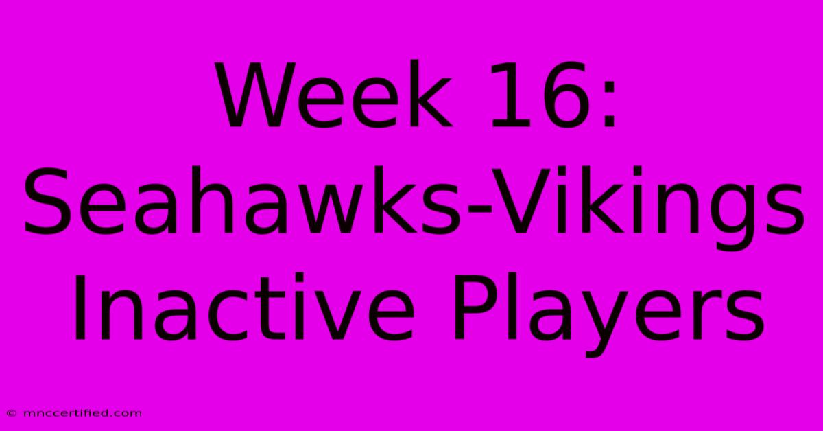 Week 16: Seahawks-Vikings Inactive Players