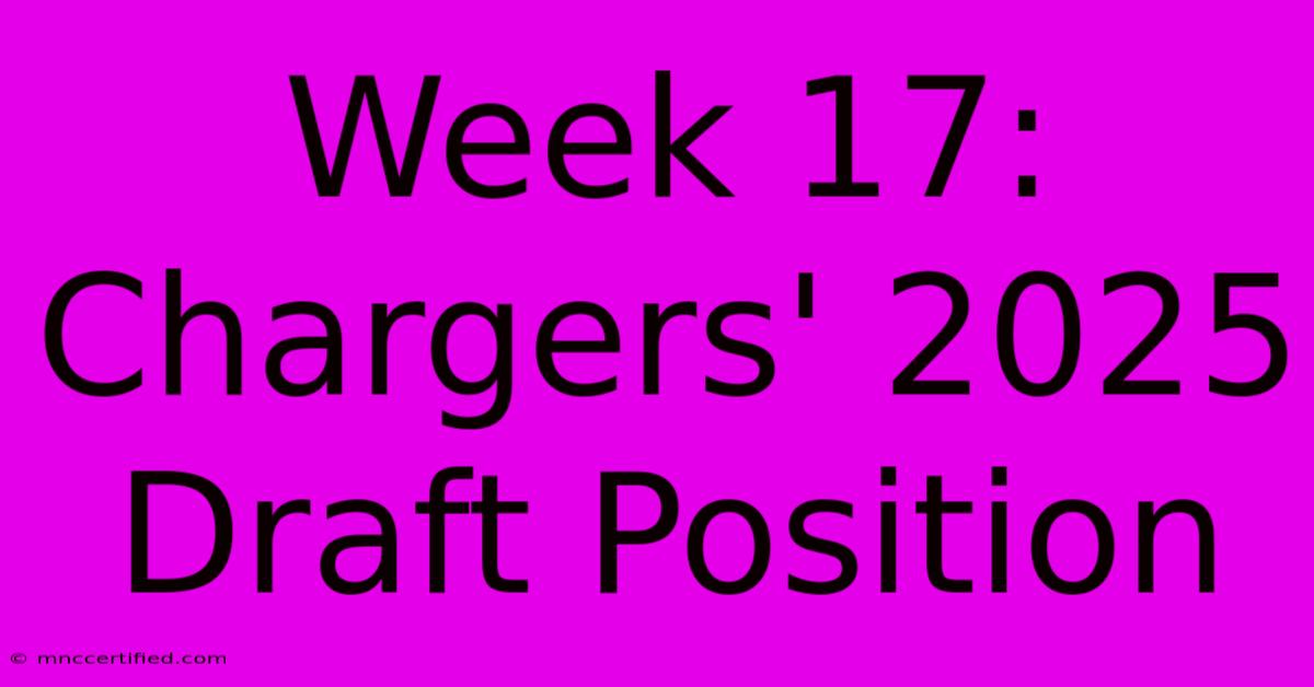 Week 17: Chargers' 2025 Draft Position