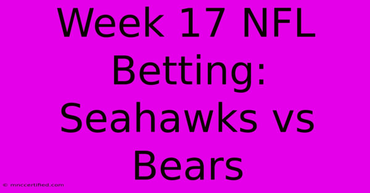 Week 17 NFL Betting: Seahawks Vs Bears