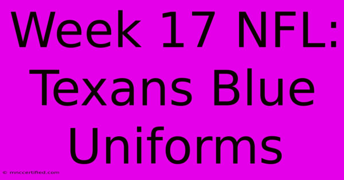 Week 17 NFL: Texans Blue Uniforms