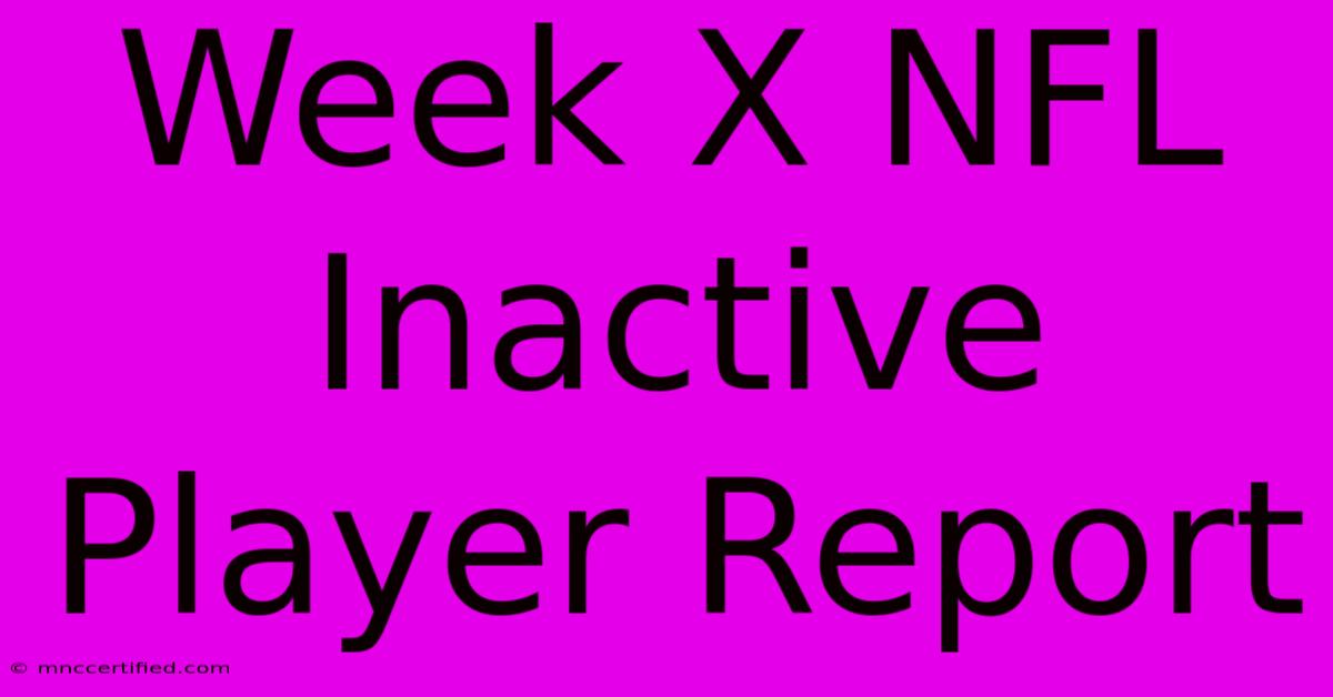 Week X NFL Inactive Player Report