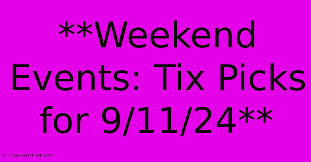 **Weekend Events: Tix Picks For 9/11/24**