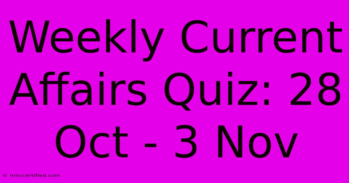 Weekly Current Affairs Quiz: 28 Oct - 3 Nov 