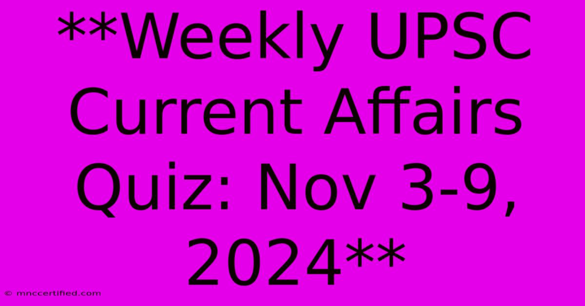 **Weekly UPSC Current Affairs Quiz: Nov 3-9, 2024**