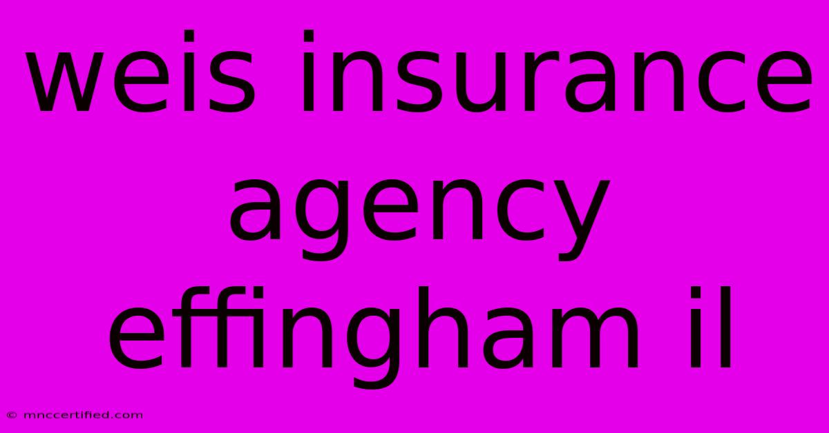 Weis Insurance Agency Effingham Il