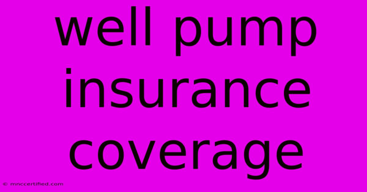 Well Pump Insurance Coverage