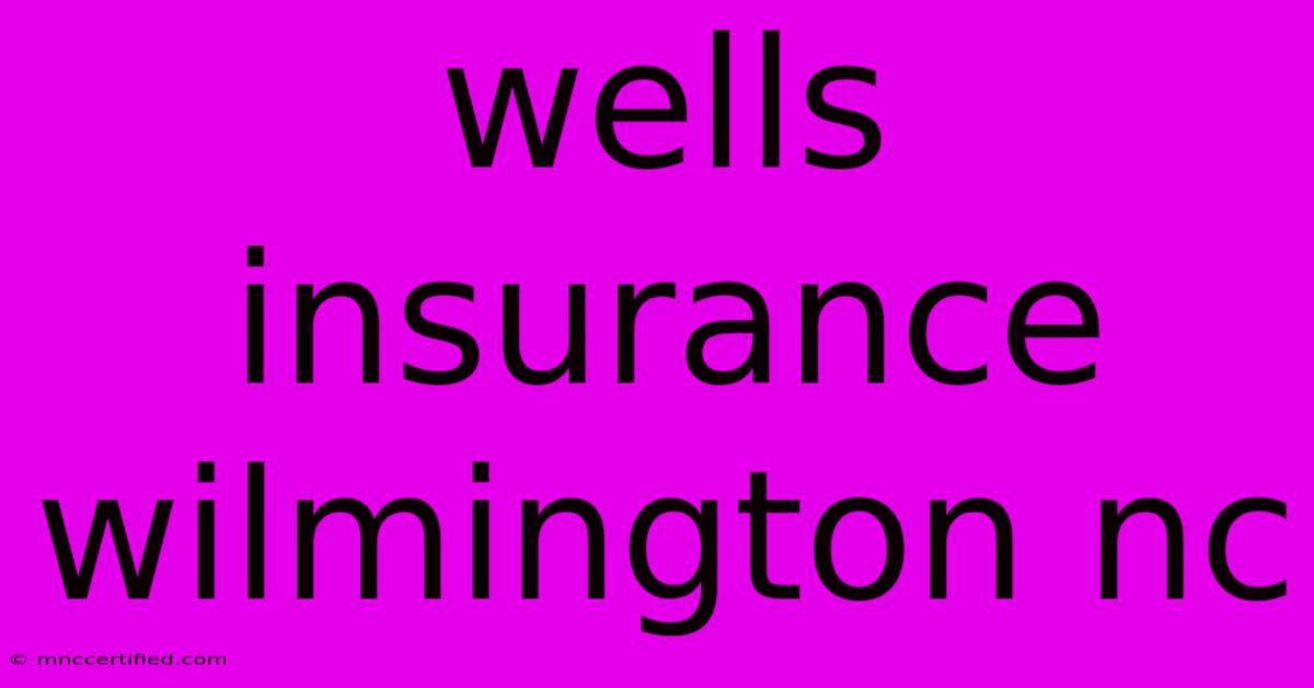 Wells Insurance Wilmington Nc