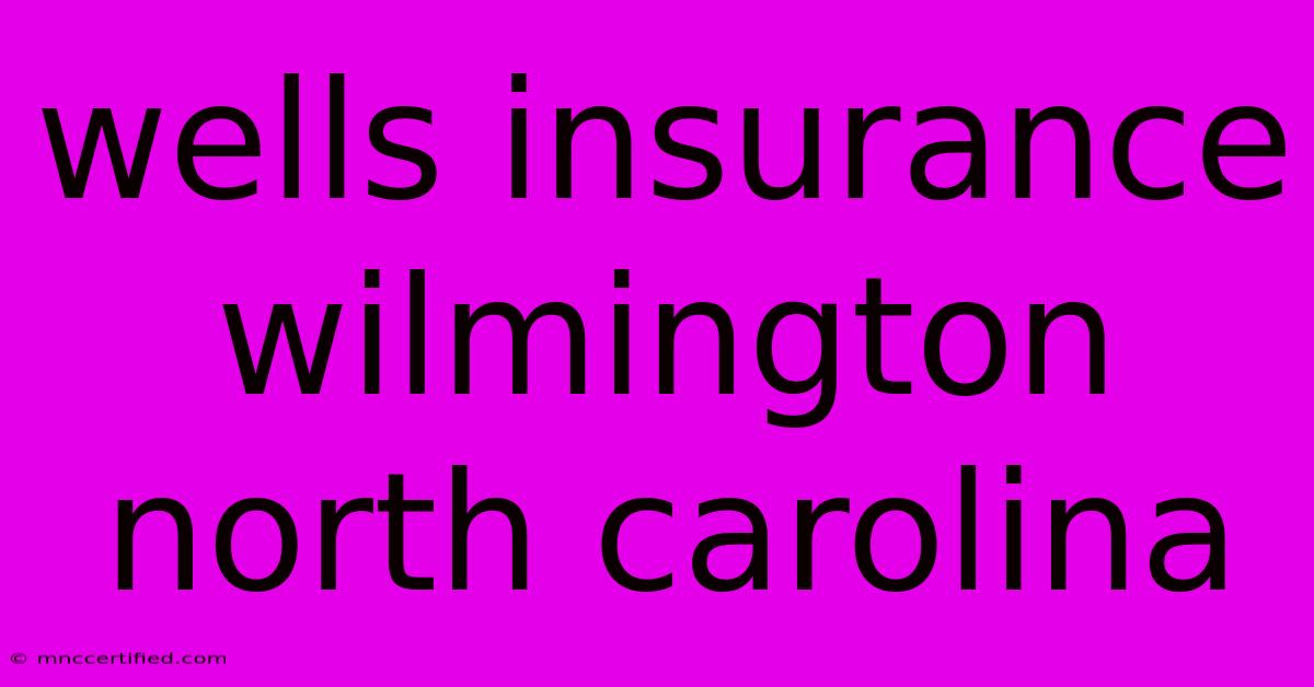 Wells Insurance Wilmington North Carolina