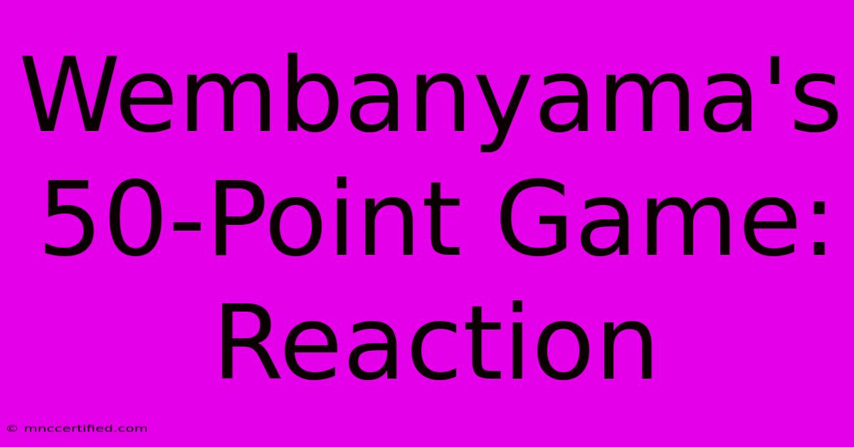 Wembanyama's 50-Point Game: Reaction