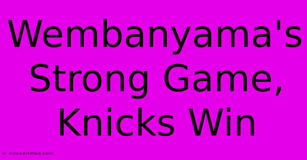 Wembanyama's Strong Game, Knicks Win