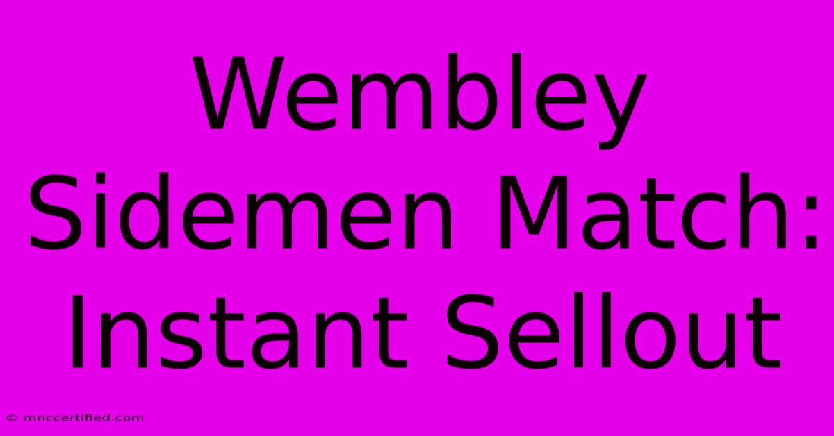 Wembley Sidemen Match: Instant Sellout