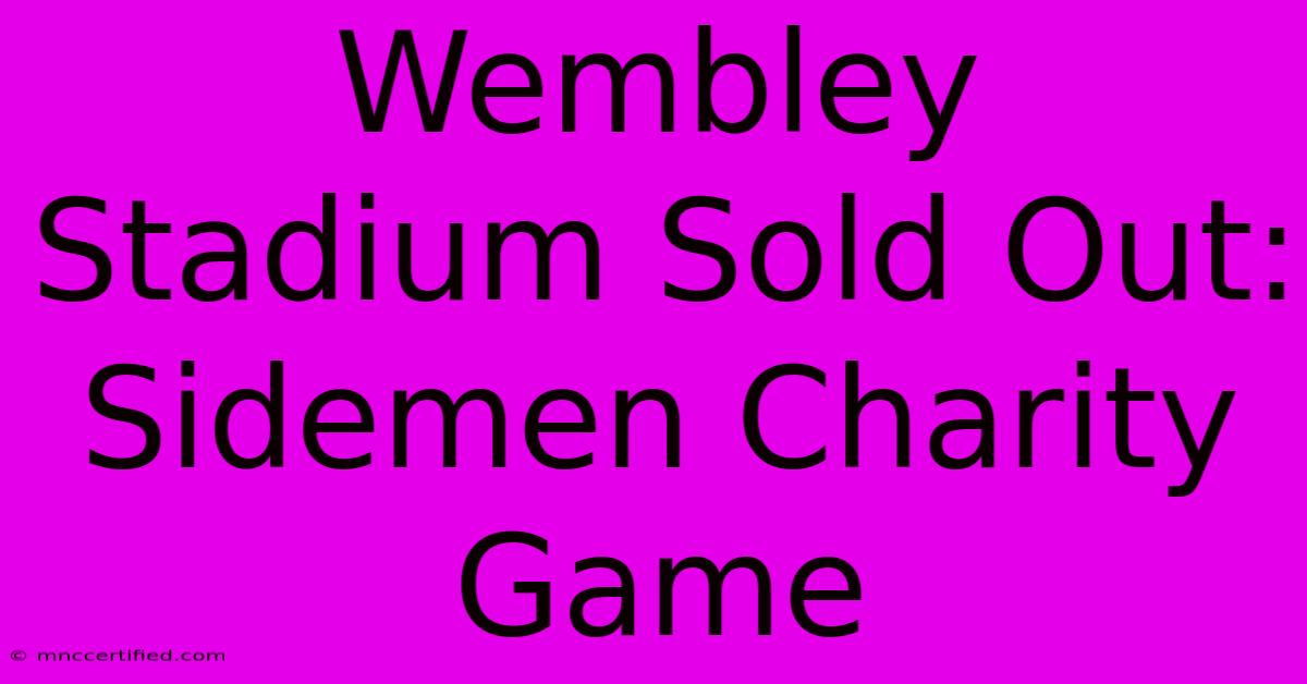 Wembley Stadium Sold Out: Sidemen Charity Game