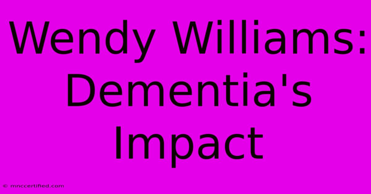 Wendy Williams: Dementia's Impact