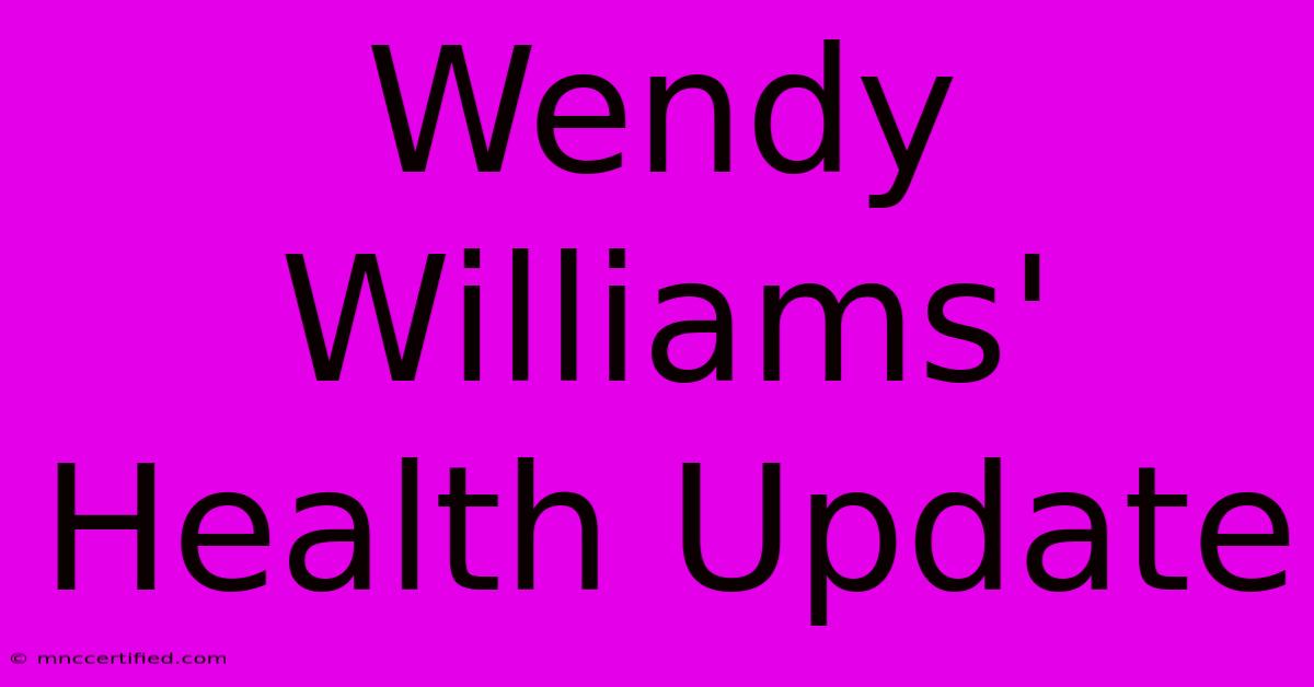 Wendy Williams' Health Update