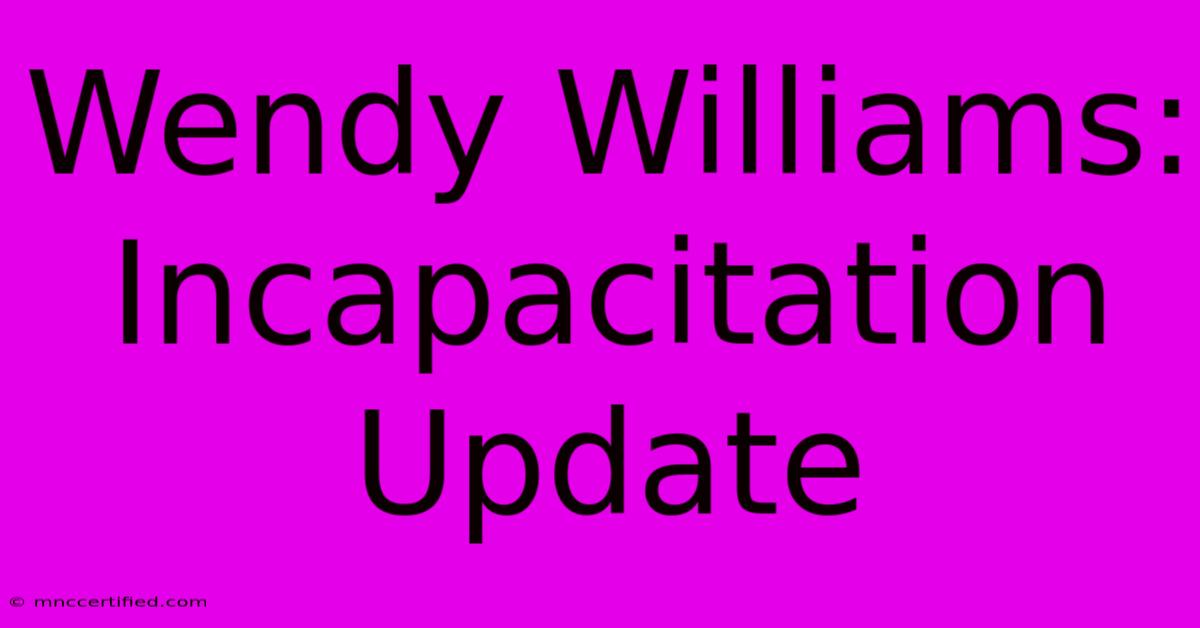 Wendy Williams: Incapacitation Update