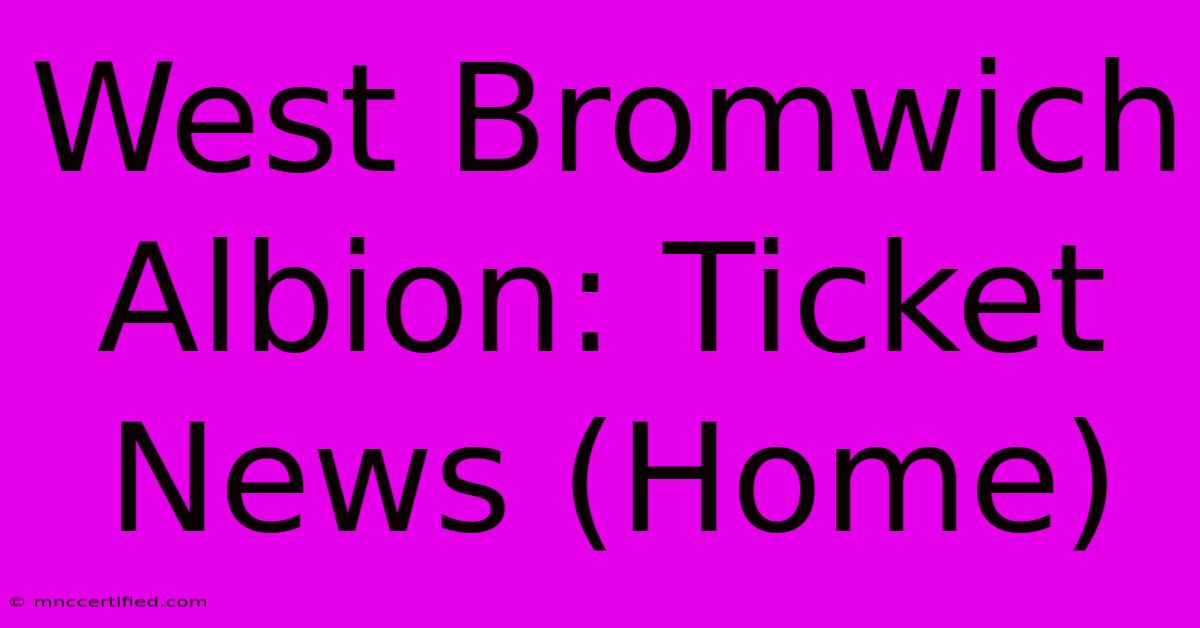 West Bromwich Albion: Ticket News (Home)