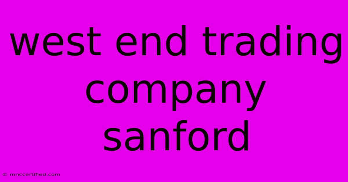 West End Trading Company Sanford