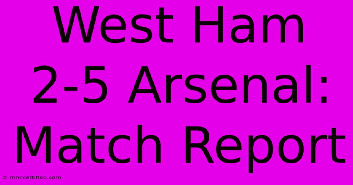 West Ham 2-5 Arsenal: Match Report