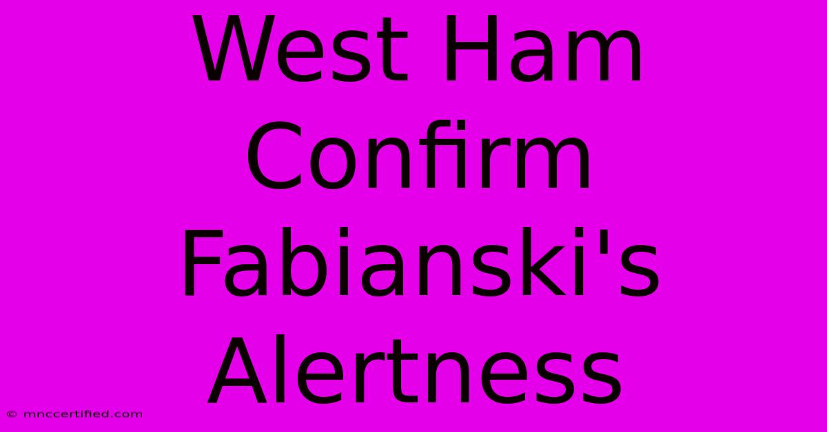 West Ham Confirm Fabianski's Alertness