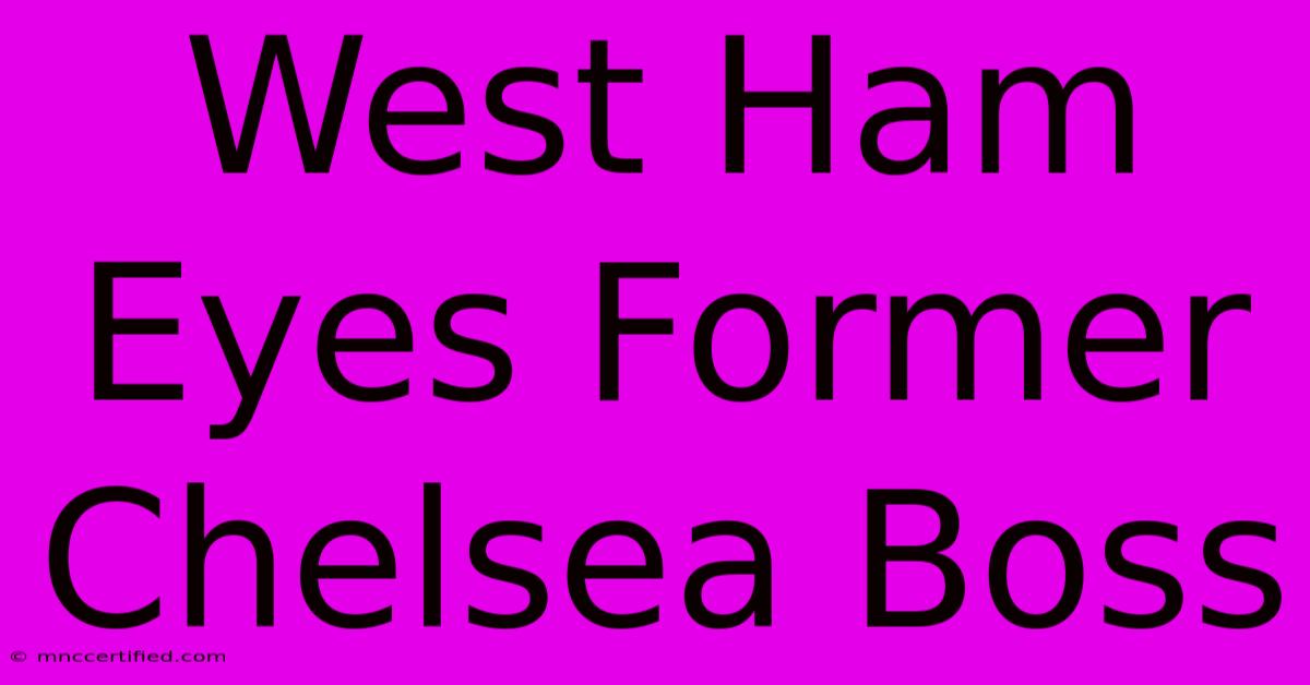 West Ham Eyes Former Chelsea Boss