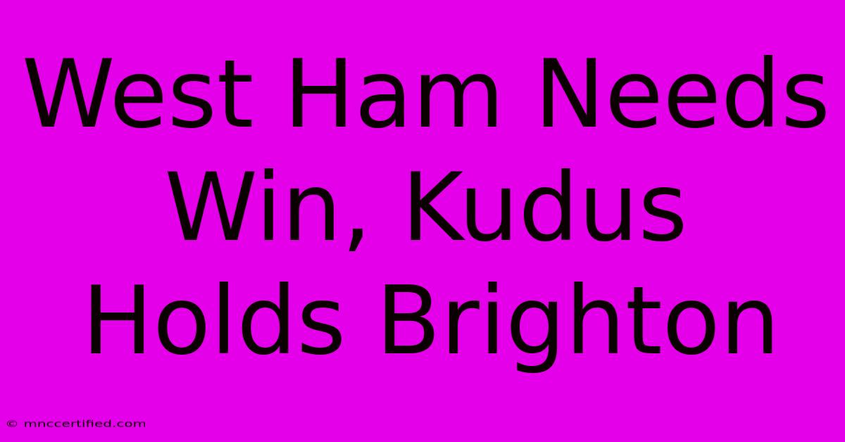 West Ham Needs Win, Kudus Holds Brighton