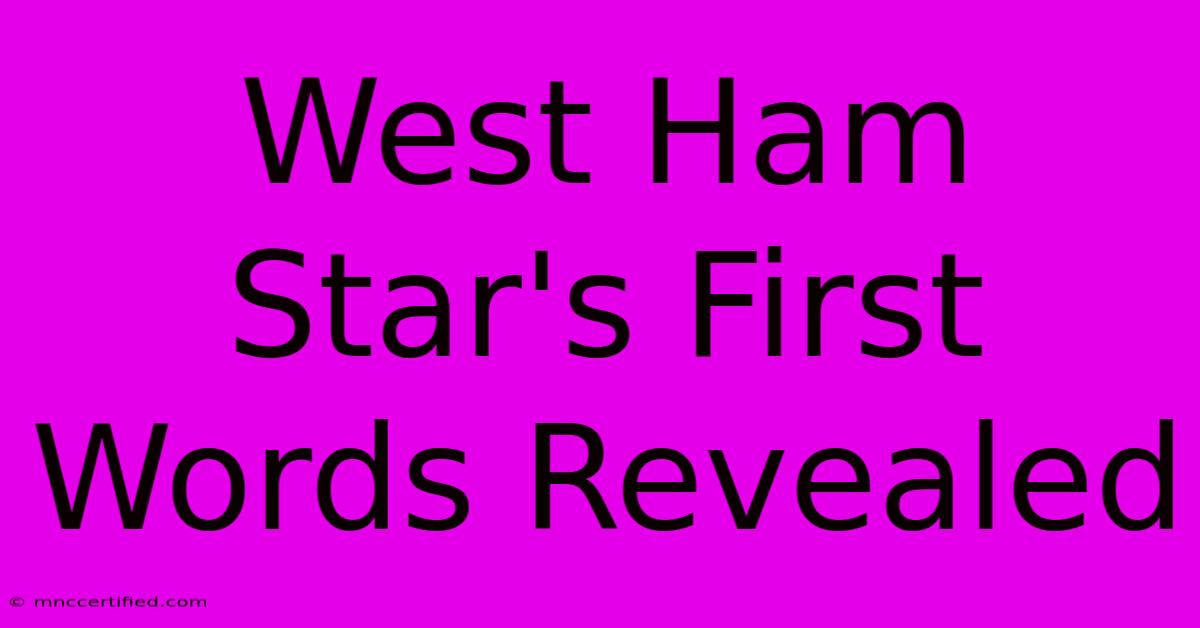 West Ham Star's First Words Revealed