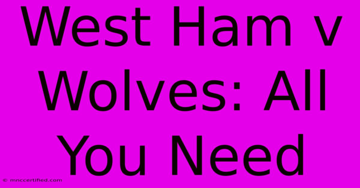 West Ham V Wolves: All You Need