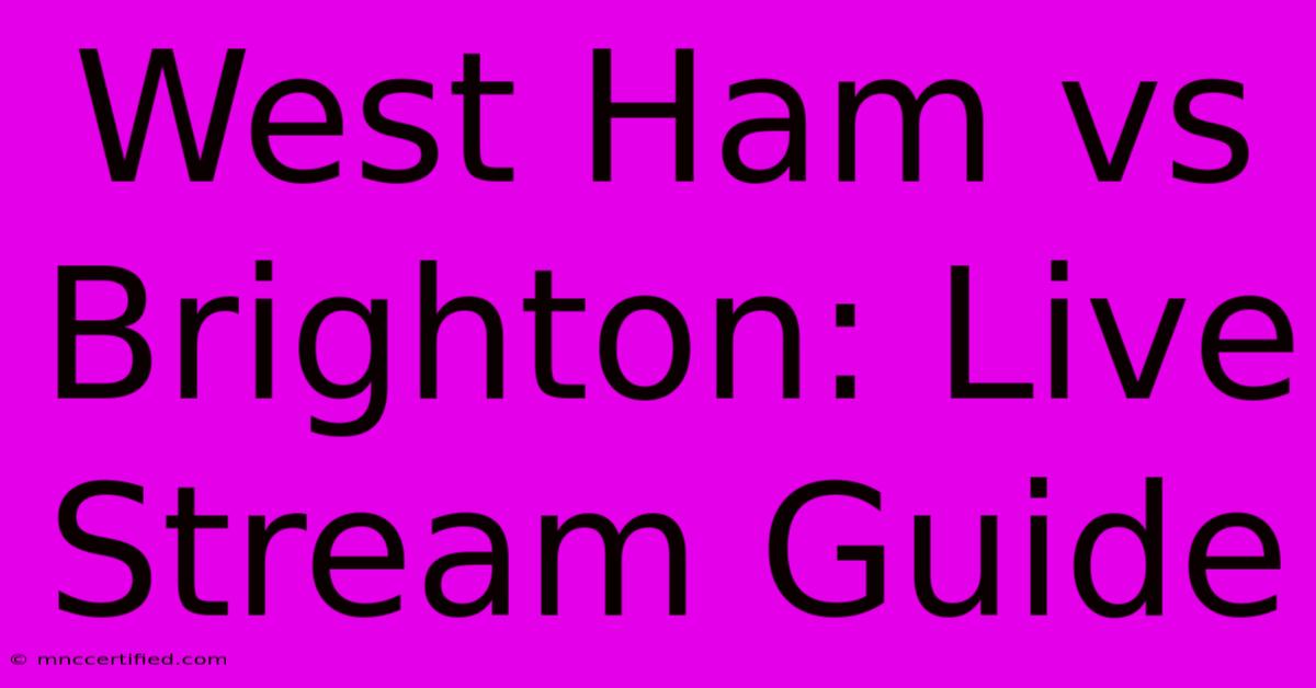 West Ham Vs Brighton: Live Stream Guide