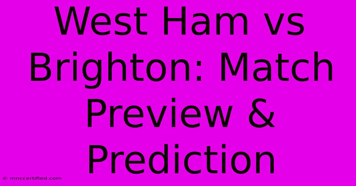 West Ham Vs Brighton: Match Preview & Prediction