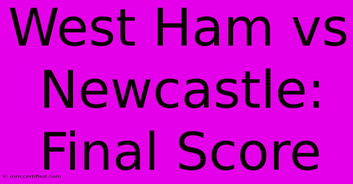 West Ham Vs Newcastle: Final Score