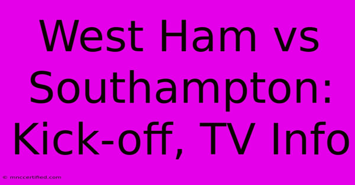 West Ham Vs Southampton: Kick-off, TV Info