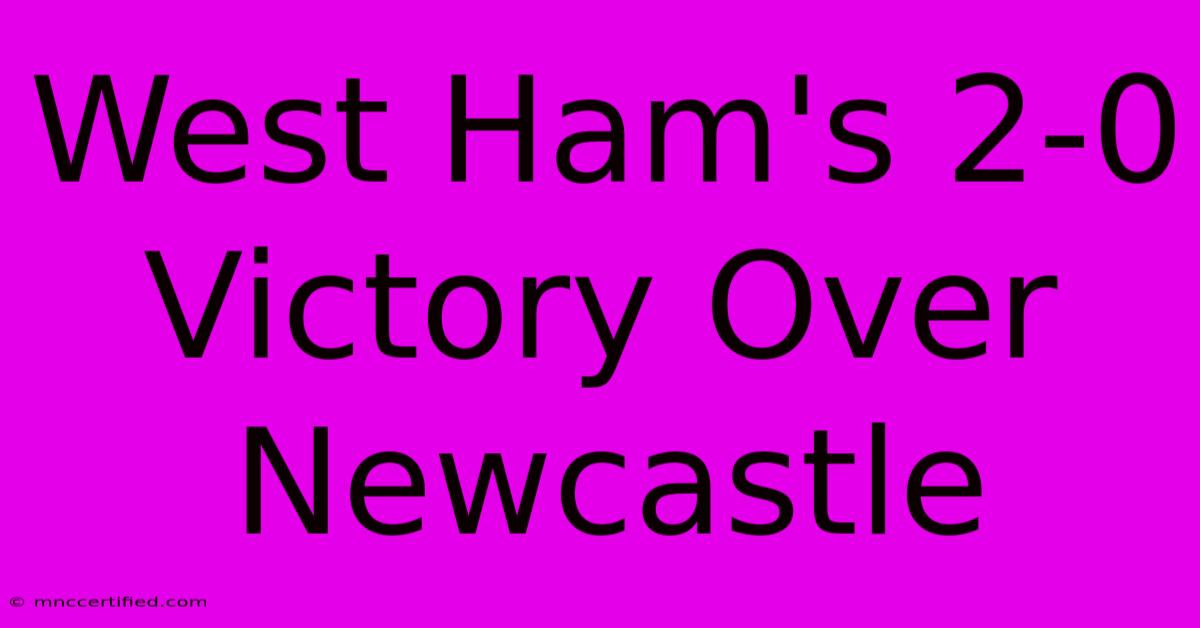 West Ham's 2-0 Victory Over Newcastle