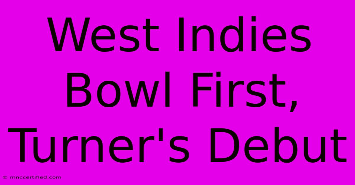 West Indies Bowl First, Turner's Debut