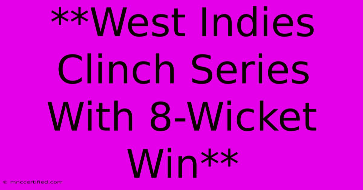 **West Indies Clinch Series With 8-Wicket Win**