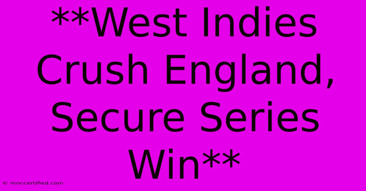 **West Indies Crush England, Secure Series Win**