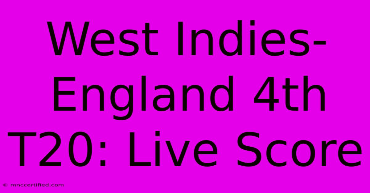 West Indies-England 4th T20: Live Score