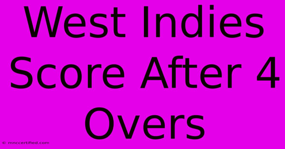 West Indies Score After 4 Overs