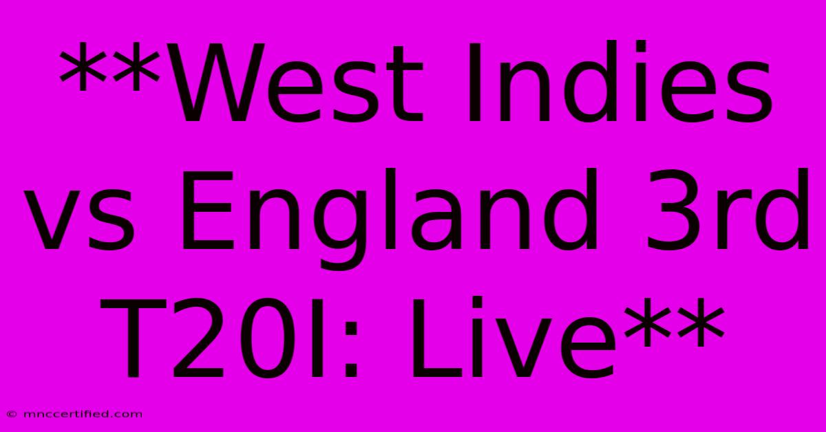 **West Indies Vs England 3rd T20I: Live**