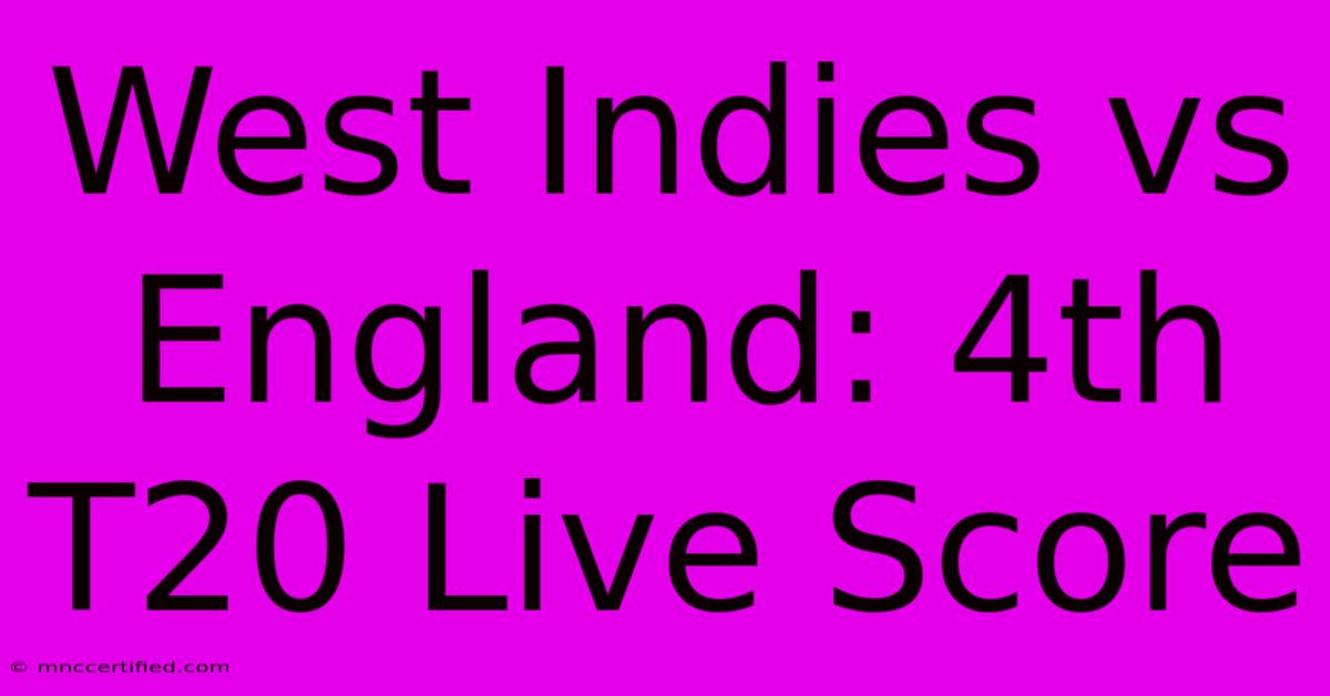 West Indies Vs England: 4th T20 Live Score