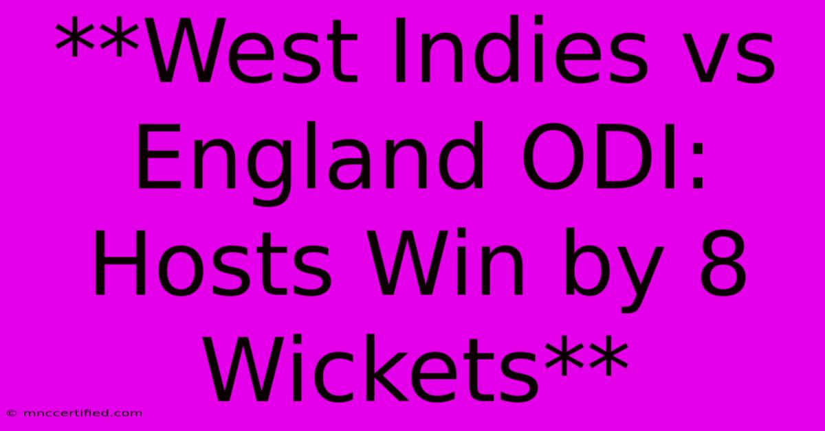 **West Indies Vs England ODI: Hosts Win By 8 Wickets**