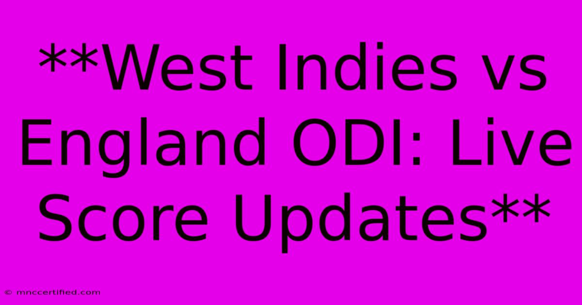 **West Indies Vs England ODI: Live Score Updates**