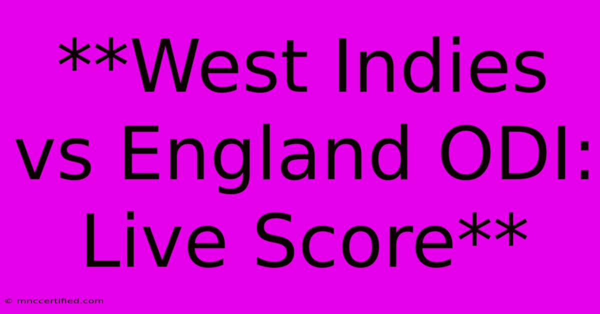 **West Indies Vs England ODI: Live Score**