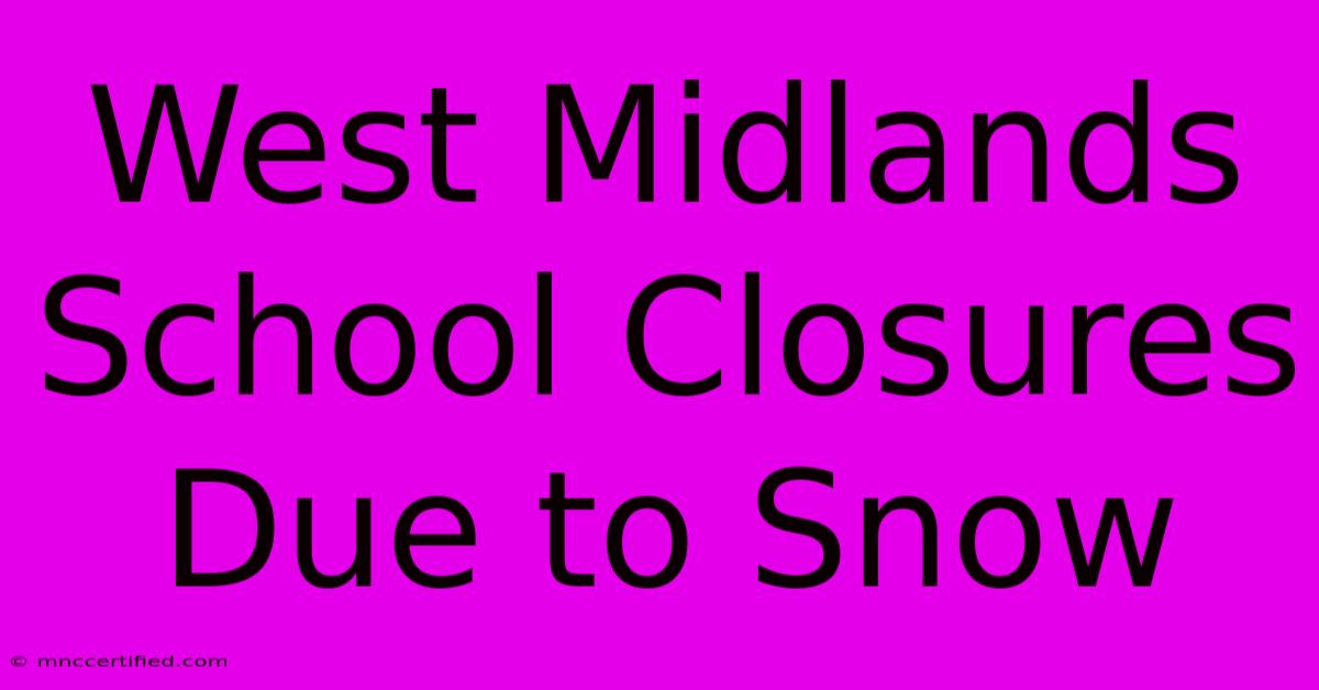 West Midlands School Closures Due To Snow