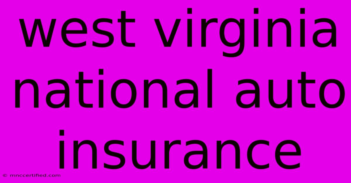 West Virginia National Auto Insurance