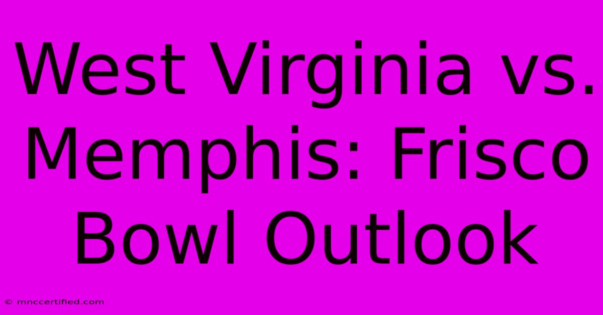 West Virginia Vs. Memphis: Frisco Bowl Outlook