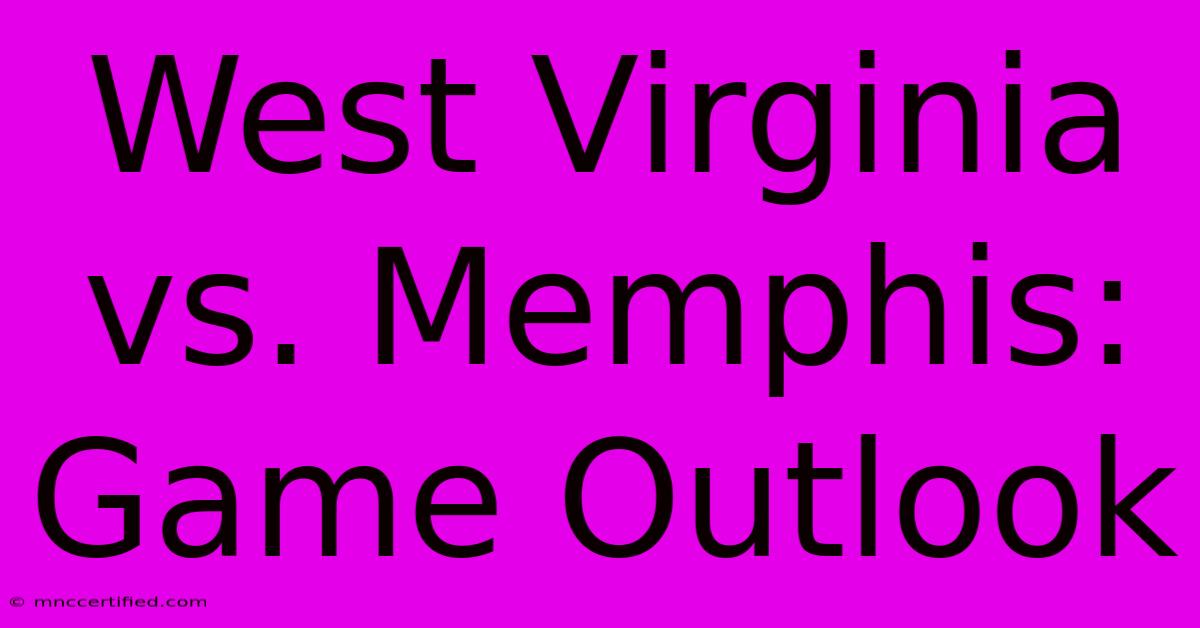 West Virginia Vs. Memphis:  Game Outlook