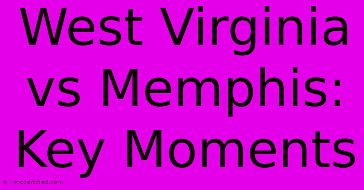 West Virginia Vs Memphis: Key Moments