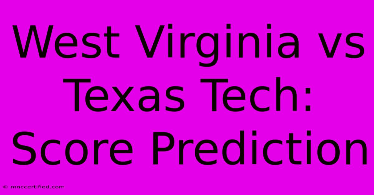 West Virginia Vs Texas Tech: Score Prediction