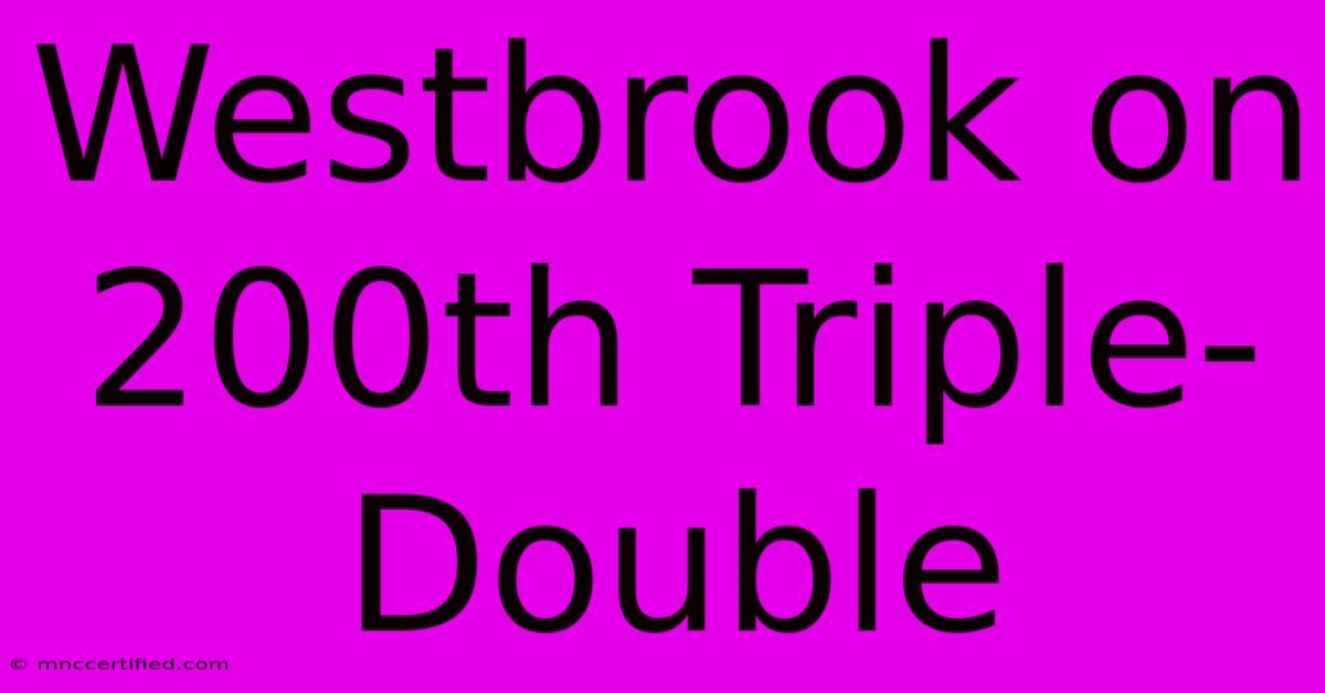 Westbrook On 200th Triple-Double